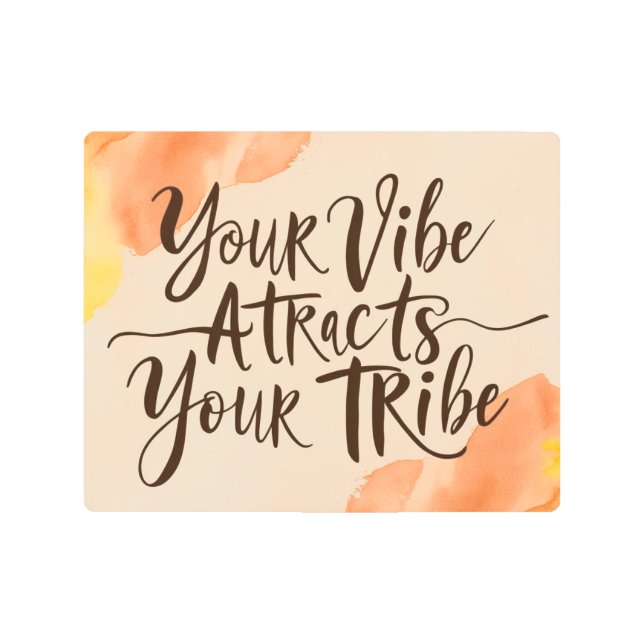 Your Vibe Attracts Your Tribe 4 Metal Print (Front)