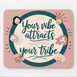 Your Vibe Attracts Your Tribe Mouse Pad