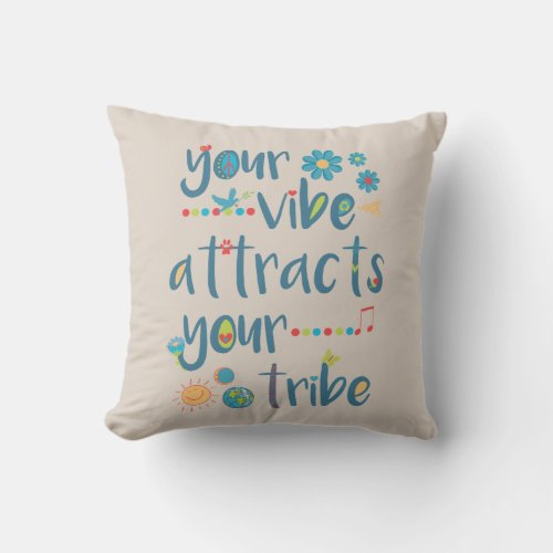 Your Vibe Attracts Your Tribe Throw Pillow