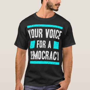 Your voice for democracy T-Shirt