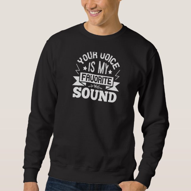 Your Voice Is My Favorite Sound Sweatshirt (Front)