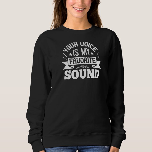 Your Voice Is My Favorite Sound Sweatshirt (Front)