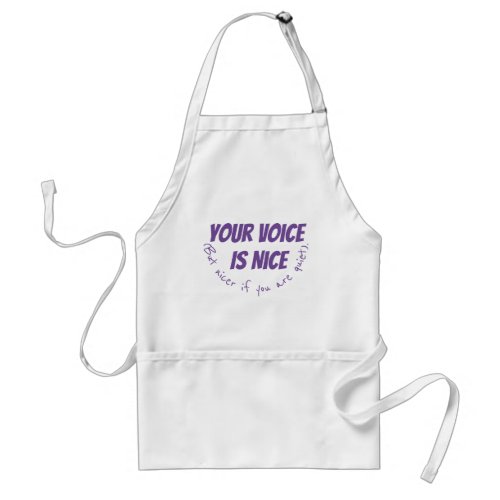 Your voice is nice be quiet funny humor adult apron