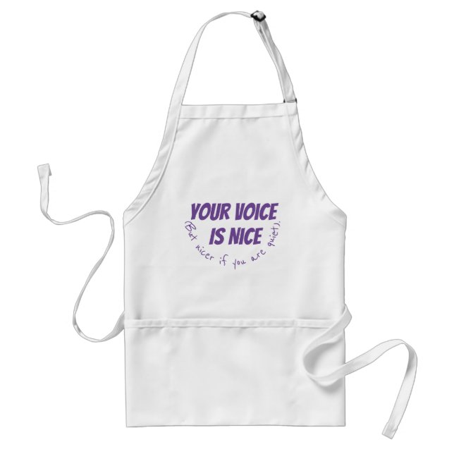 Your voice is nice be quiet funny humor adult apron (Front)