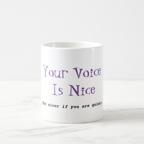 Your voice is nice funny humor coffee mug