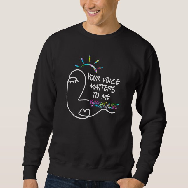 Your Voice Matters To Me  Speechpathologist Sweatshirt (Front)
