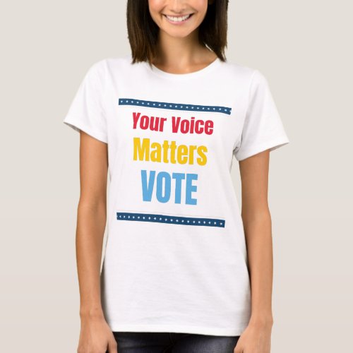 Your Voice Matters _ Vote T_Shirt