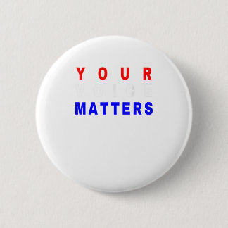 Your Voice Matters - Your Vote Matter Button
