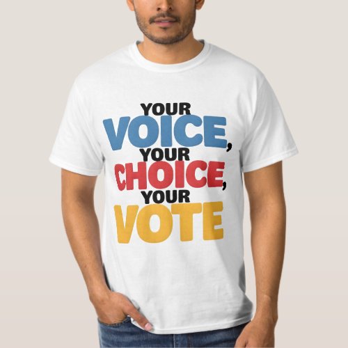 Your Voice Your Choice Your Vote T_Shirt