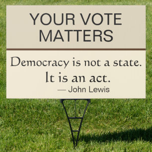 Your Vote Matters Democracy Is An Act John Lewis Sign