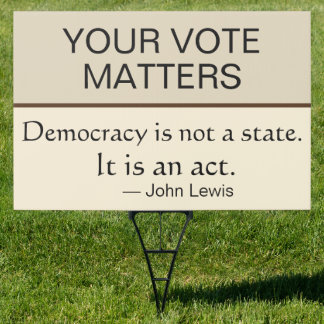 Your Vote Matters Democracy Is An Act John Lewis Sign