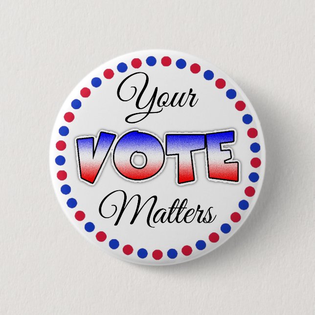 Your Vote Matters Elections  Political  Button (Front)