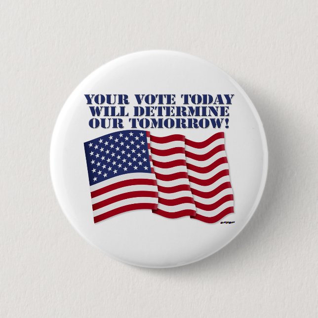 YOUR VOTE TODAY WILL DETERMINE OUR TOMORROW! BUTTON (Front)