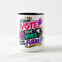 Your Vote. Your Voice. Our Future!