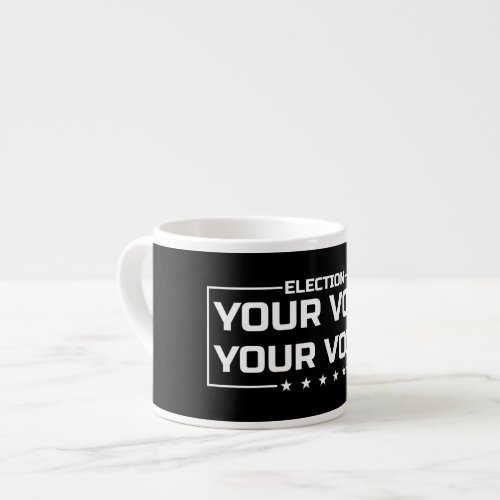 Your Vote Your Voice white font Espresso Cup