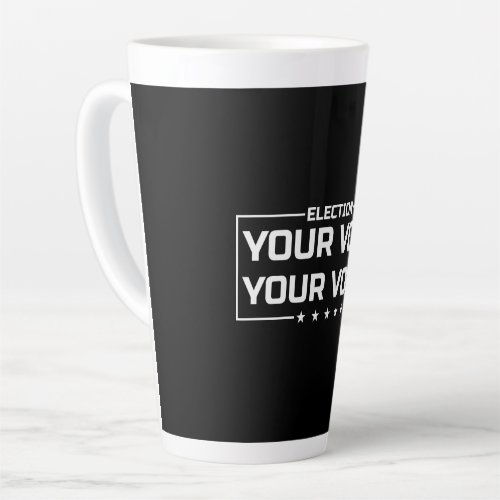 Your Vote Your Voice white font Latte Mug