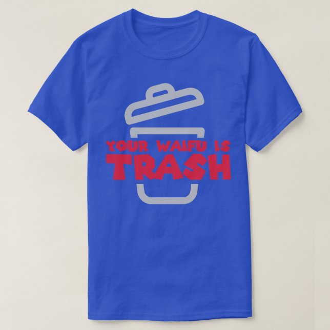 Your Waifu Is Trash T-Shirt (Design Front)