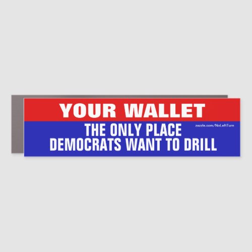 Your Wallet The Only Place Democrats Want To Drill Car Magnet