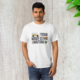 Your Wave Is Waiting T-Shirt