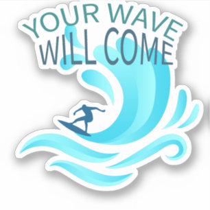 YOUR WAVE WILL COME Surfing Surfer Slogan Saying Sticker