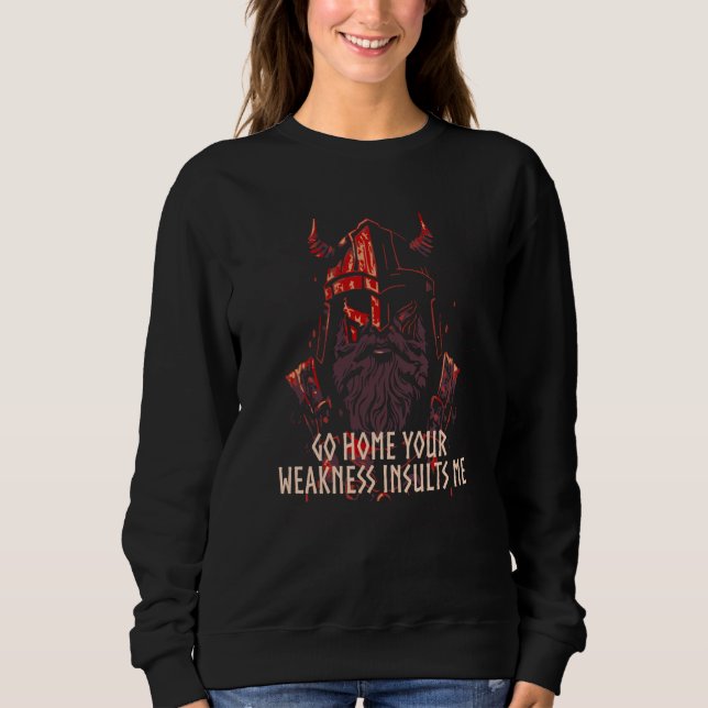Your Weakness Insults Me Viking Humor Norse Icelan Sweatshirt (Front)