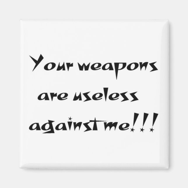 Your weapons are useless magnet (Front)