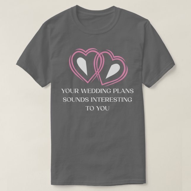 Your Wedding Plans Sarcastic Bride and Groom Sarca T-Shirt (Design Front)