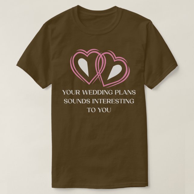 Your Wedding Plans Sarcastic Bride and Groom Sarca T-Shirt (Design Front)
