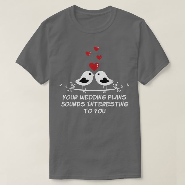 Your Wedding Plans Sarcastic Bride And Groom Sarca T-Shirt (Design Front)