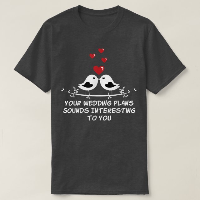 Your Wedding Plans Sarcastic Bride And Groom Sarca T-Shirt (Design Front)