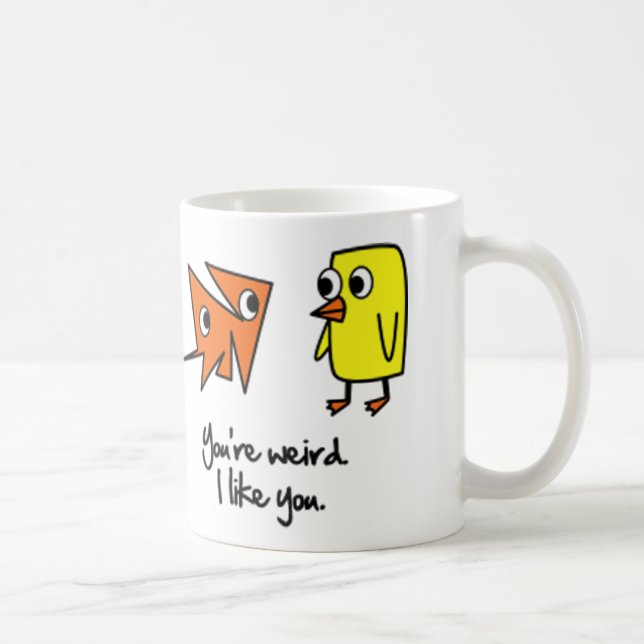 Your weird I like you Coffee Cup (Right)