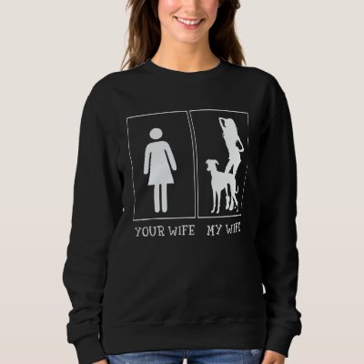 Your Wife And My Wife Whippet Dog Sweatshirt