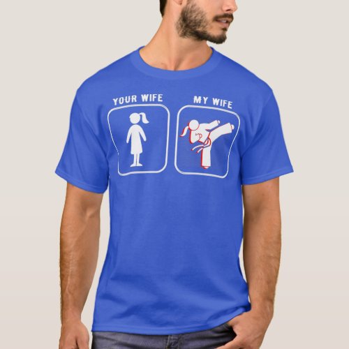 Your Wife My Martial Arts Wife Taekwondo karate ki T_Shirt