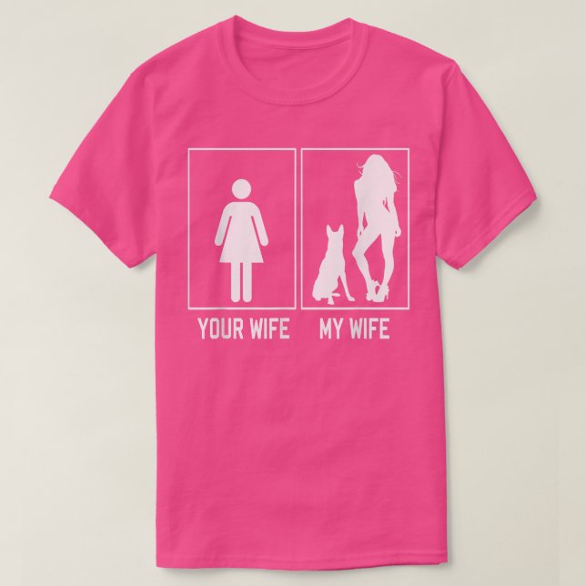 Your Wife My Wife Belgian Malinois Funny Stuff For T-Shirt (Design Front)