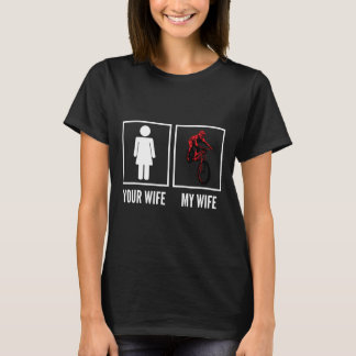 Your Wife My Wife Biker Cyclist Mountain Biking T-Shirt