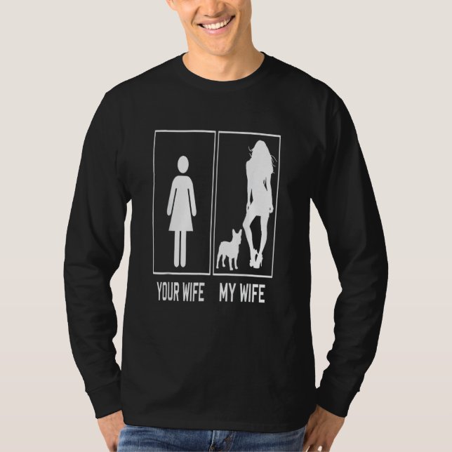 Your Wife My Wife French Bulldog  Frenchie For Hus T-Shirt (Front)