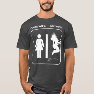 Your Wife My Wife T-Shirt
