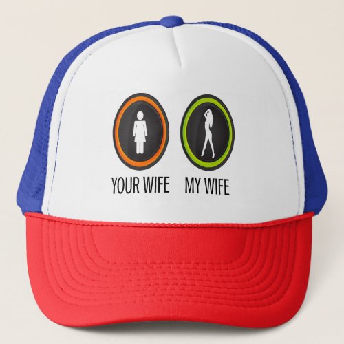Your Wife My Wife Trucker Hat