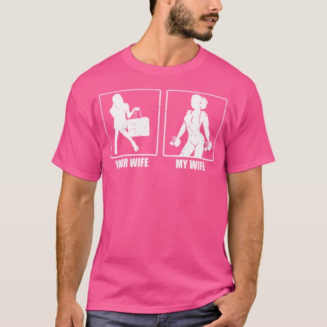 Your Wife My Wife Weight Lifting Funny Saying Wegh T-Shirt (Front)