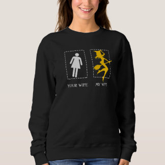 Your Wife My Wife Witch Cast Spell Broom Halloween Sweatshirt