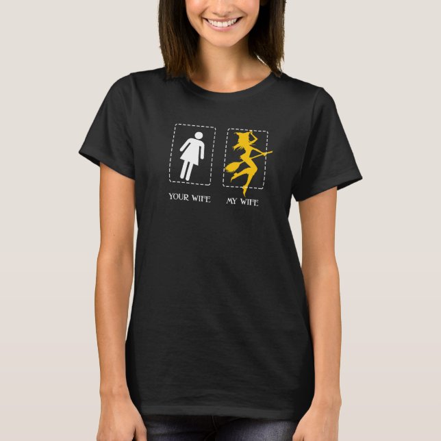 Your Wife My Wife Witch Cast Spell Broom Halloween T-Shirt (Front)