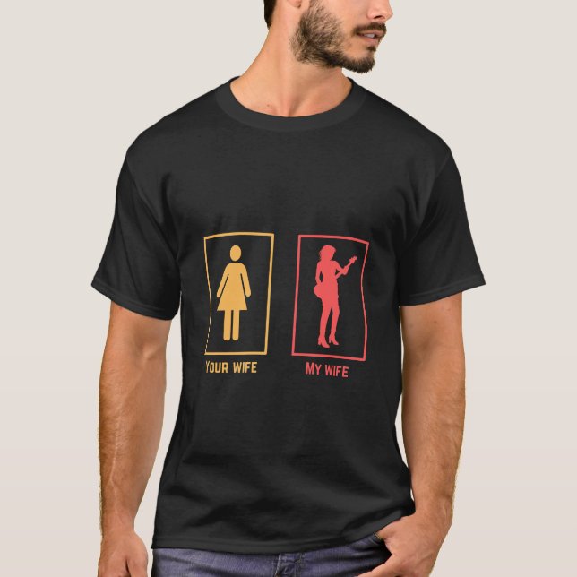 Your wife vs my wife | guitarist T-Shirt (Front)