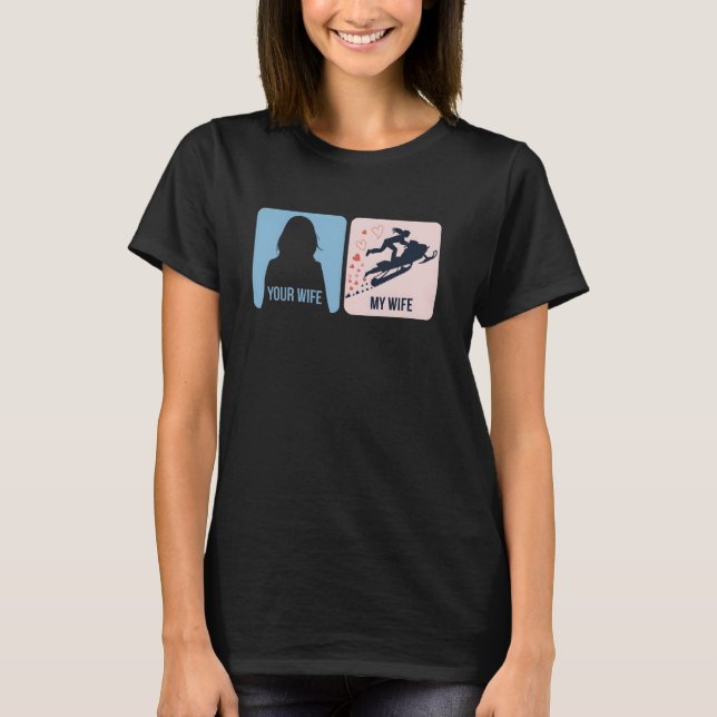 Your Wife vs My Wife Snowmobile Adventure T-Shirt (Front)