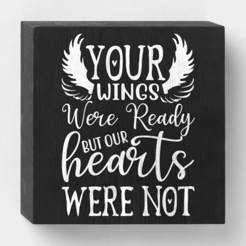 Your Wings Were Ready But Our Hearts Were Not Wood Wooden Box Sign
