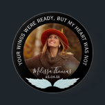 Your Wings Were Ready | Photo Memorial Button<br><div class="desc">A button to symbolize that another angel has gained their wings featuring the sympathy quote 'Your wings were ready, but my heart was not', a photograph of your loved one, angel wings, their name and date. A beautiful tribute for friends and family to wear at a memorial service or funeral....</div>