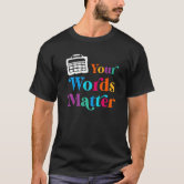 Your Words Matter, AAC SPED Teacher Inclusion T-Sh T-Shirt