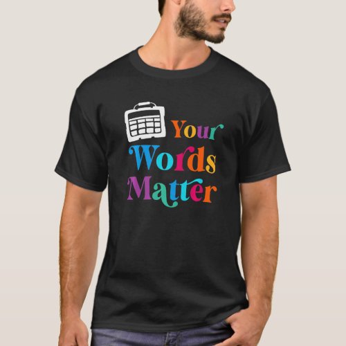 Your Words Matter Bcba Aac Squad Team Sped Teacher T_Shirt