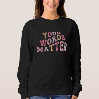 Your Words Matter Speech Language Pathologist SLP Sweatshirt