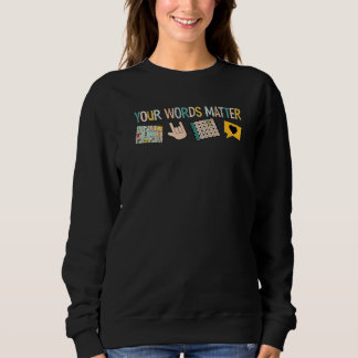 Your Words Matter Speech Therapy Appreciation 1 Sweatshirt