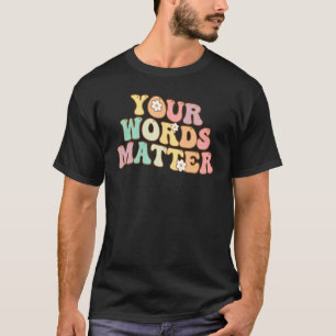 Your Words Matter Speech Therapy Appreciation Groo T-Shirt